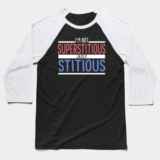 I'm Not Superstitious Just Stitious Baseball T-Shirt